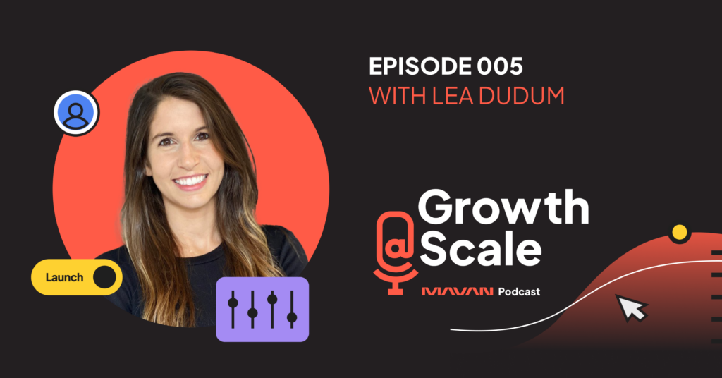 Growth@Scale Podcast Episode 005 with Lea Dudum graphic