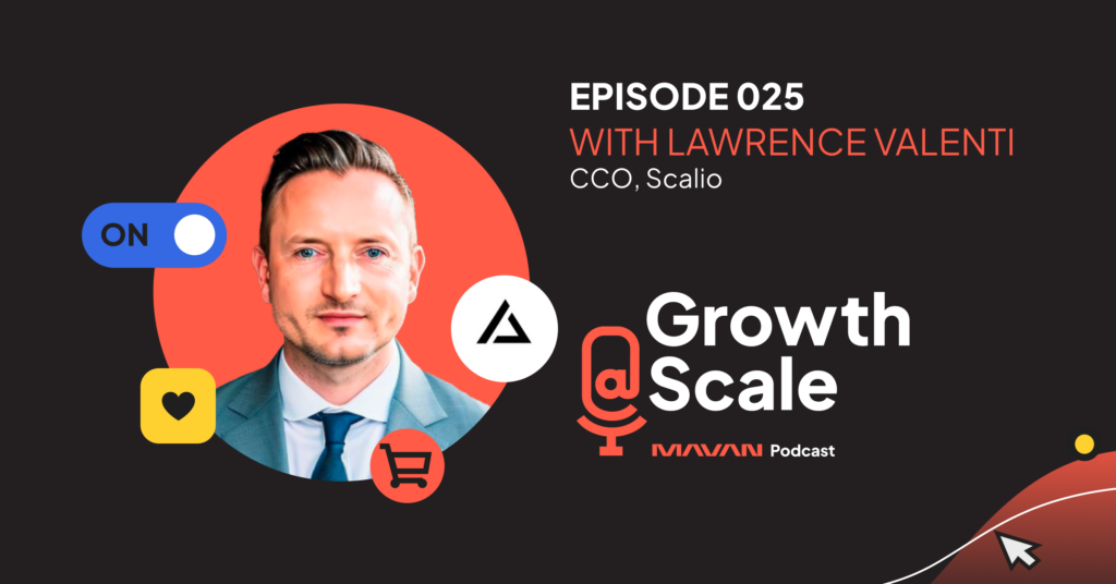 Growth@Scale Podcast Episode 025 with Lawrence Valenti graphic